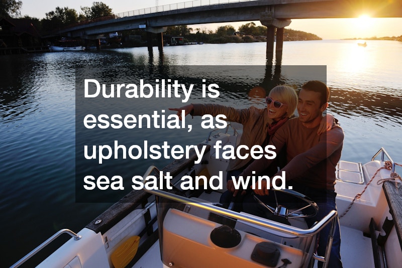 Durability is essential, as upholstery faces sea salt and wind.