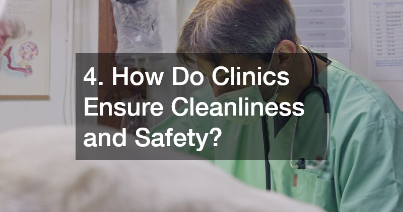 4. How Do Clinics Ensure Cleanliness and Safety?