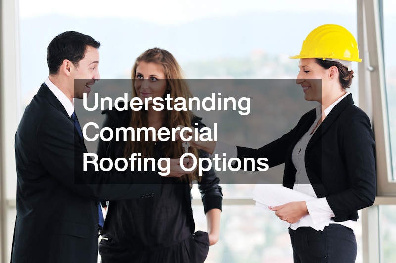 Understanding Commercial Roofing Options