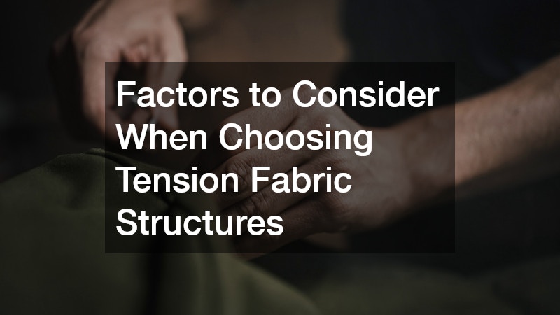 Factors to Consider When Choosing Tension Fabric Structures