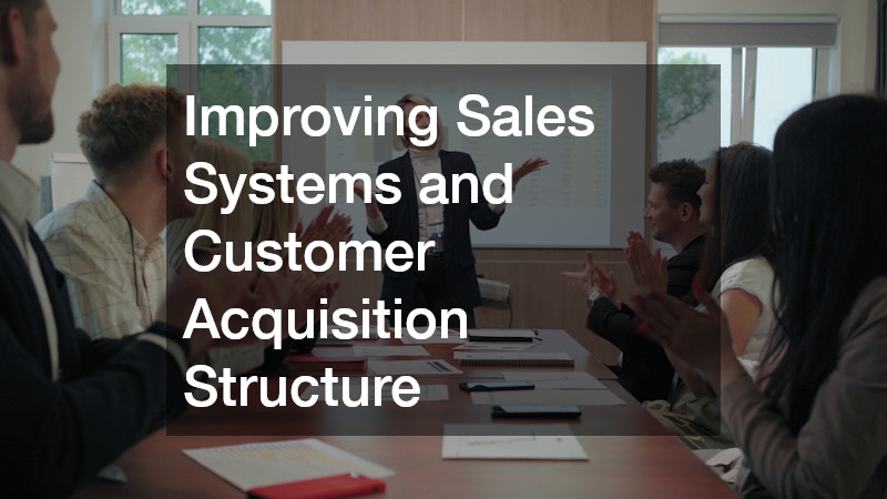 Improving Sales Systems and Customer Acquisition Structure
