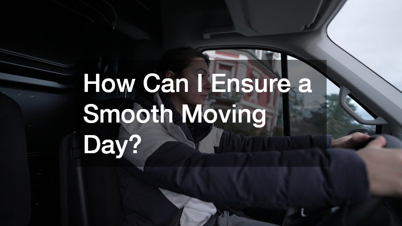 How Can I Ensure a Smooth Moving Day?