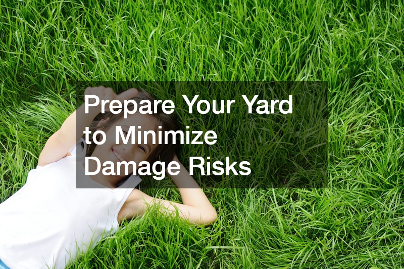 Prepare Your Yard to Minimize Damage Risks