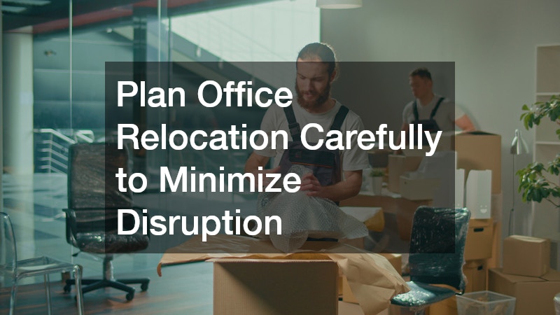 Plan Office Relocation Carefully to Minimize Disruption