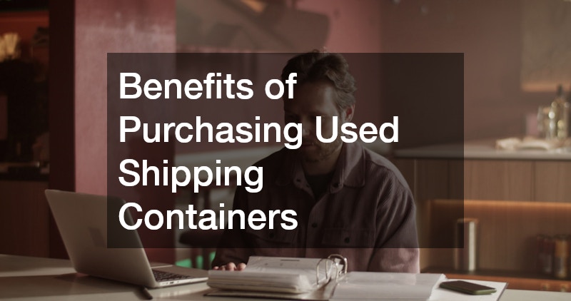 Benefits of Purchasing Used Shipping Containers
