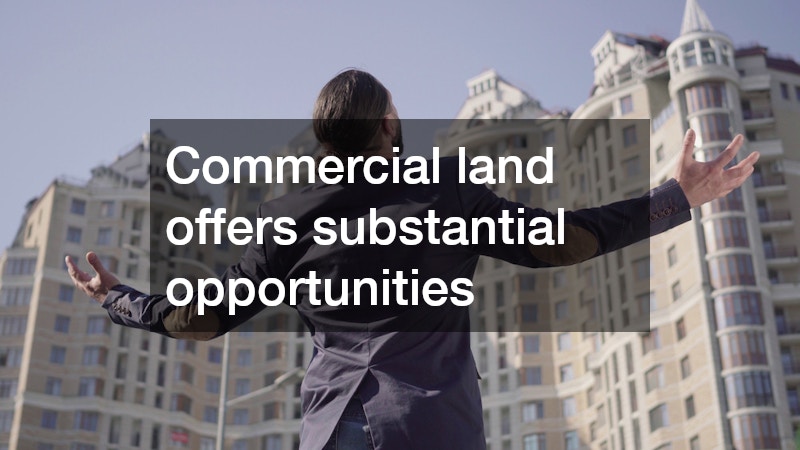 Commercial land offers substantial opportunities