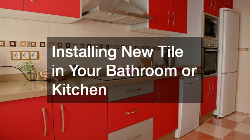 Installing New Tile in Your Bathroom or Kitchen