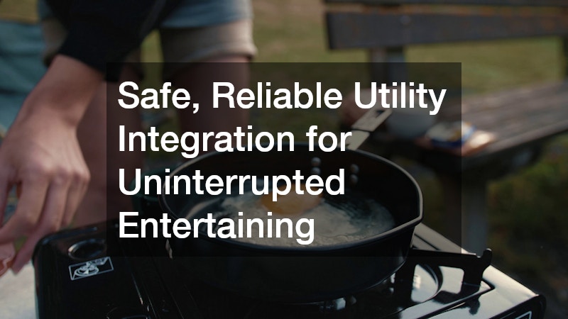 Safe, Reliable Utility Integration for Uninterrupted Entertaining