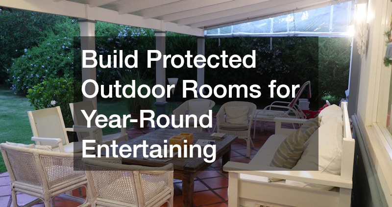 Build Protected Outdoor Rooms for Year-Round Entertaining