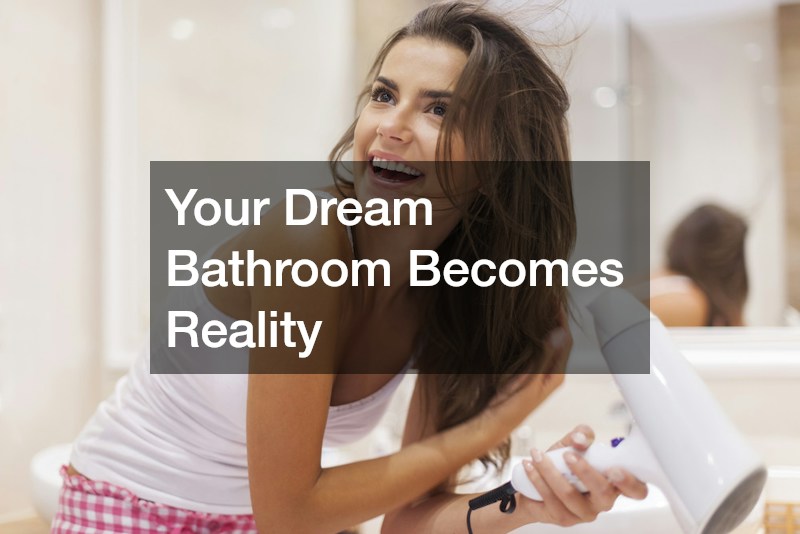 Your Dream Bathroom Becomes Reality