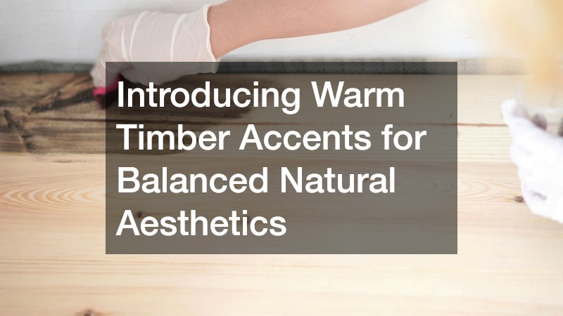 Introducing Warm Timber Accents for Balanced Natural Aesthetics
