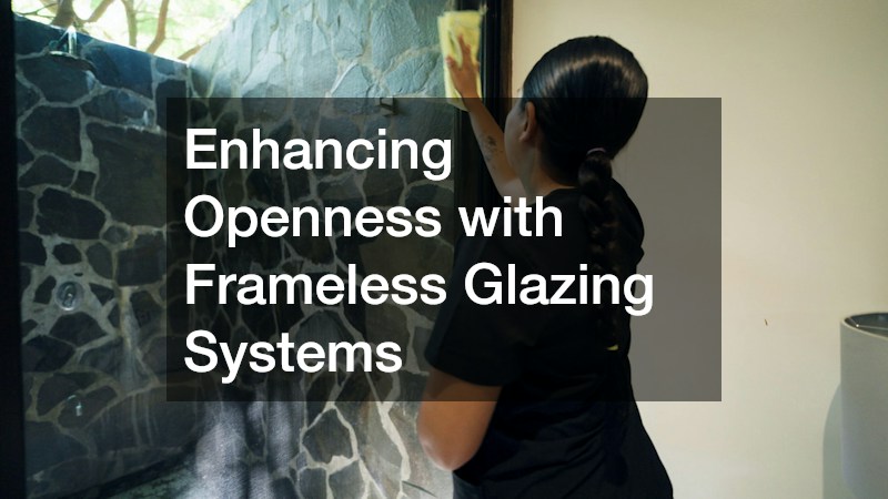 Enhancing Openness with Frameless Glazing Systems