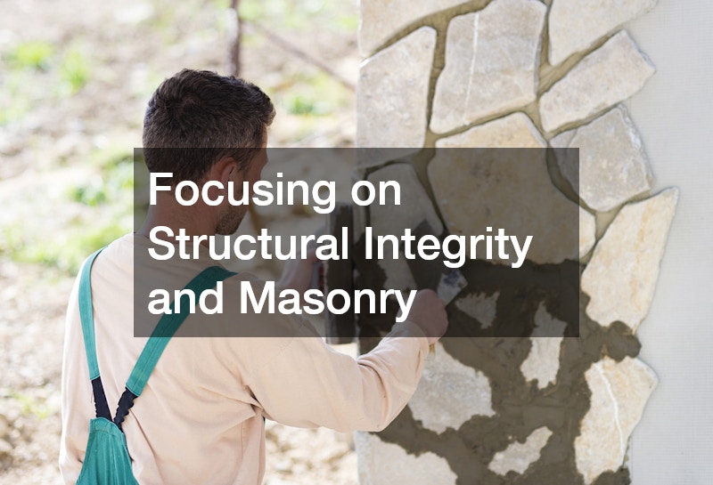 Focusing on Structural Integrity and Masonry