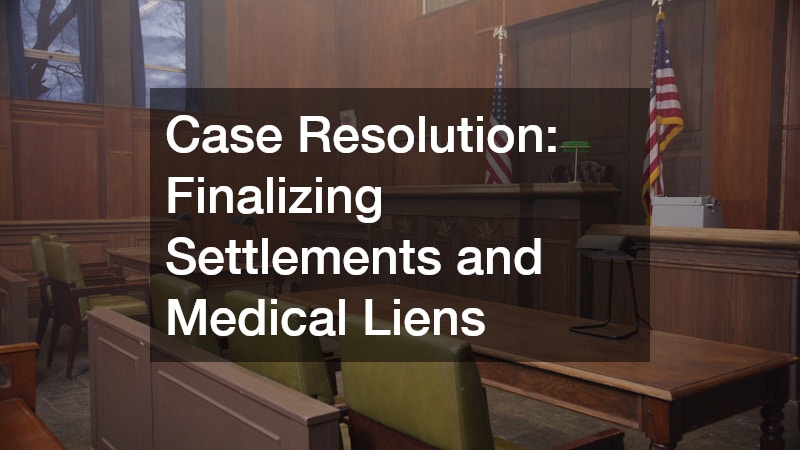 Case Resolution: Finalizing Settlements and Medical Liens