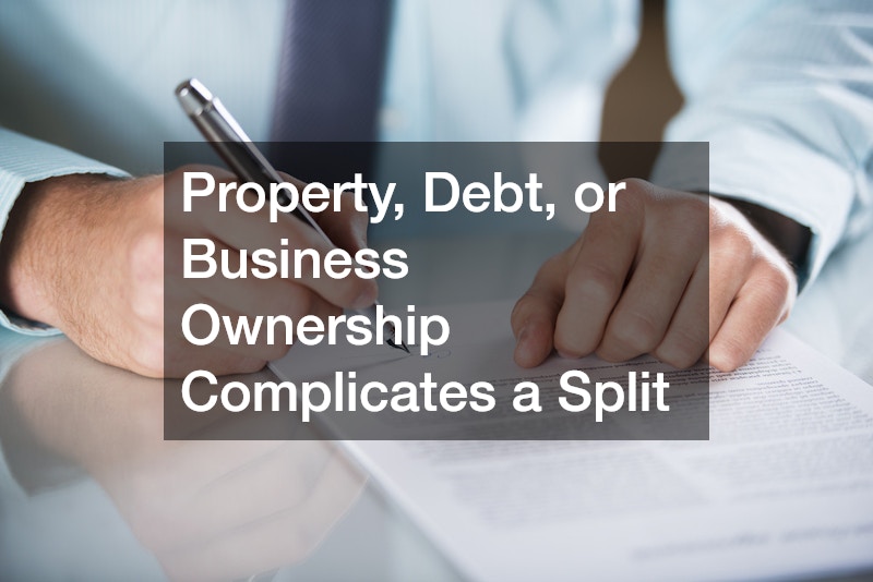 Property, Debt, or Business Ownership Complicates a Split