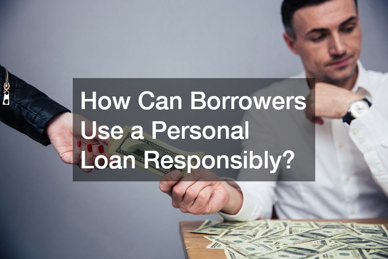 How Can Borrowers Use a Personal Loan Responsibly?