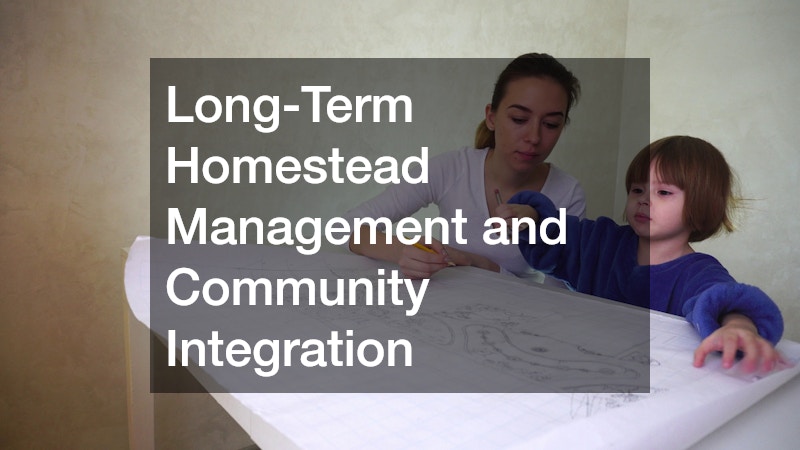 Long-Term Homestead Management and Community Integration