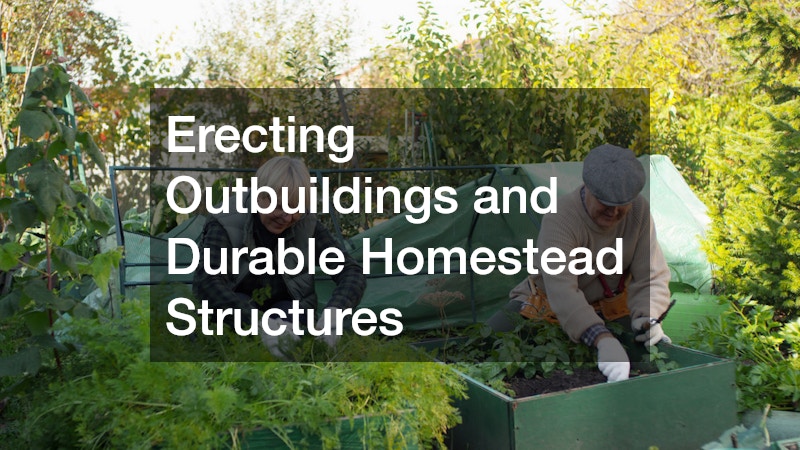 Erecting Outbuildings and Durable Homestead Structures
