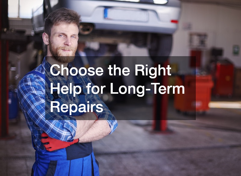 Choose the Right Help for Long-Term Repairs