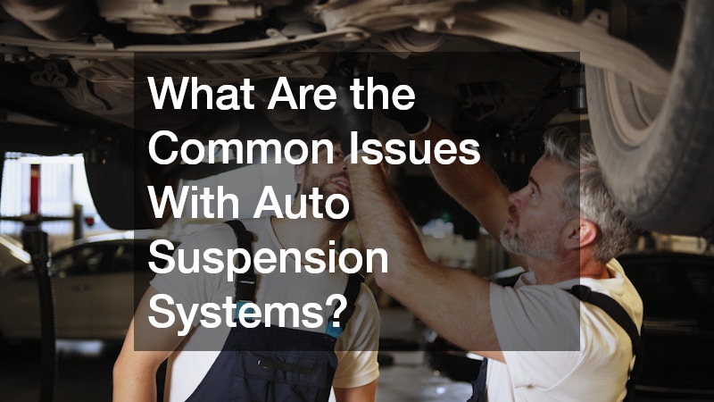 What Are the Common Issues With Auto Suspension Systems?