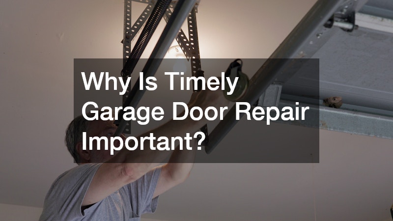 Why Is Timely Garage Door Repair Important?