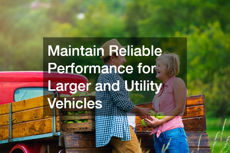 Maintain Reliable Performance for Larger and Utility Vehicles