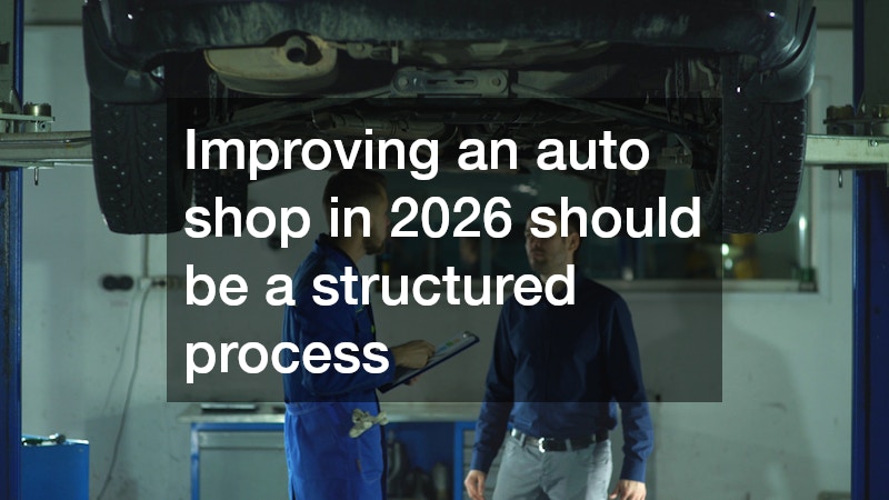 Improving an auto shop in 2026 should be a structured process