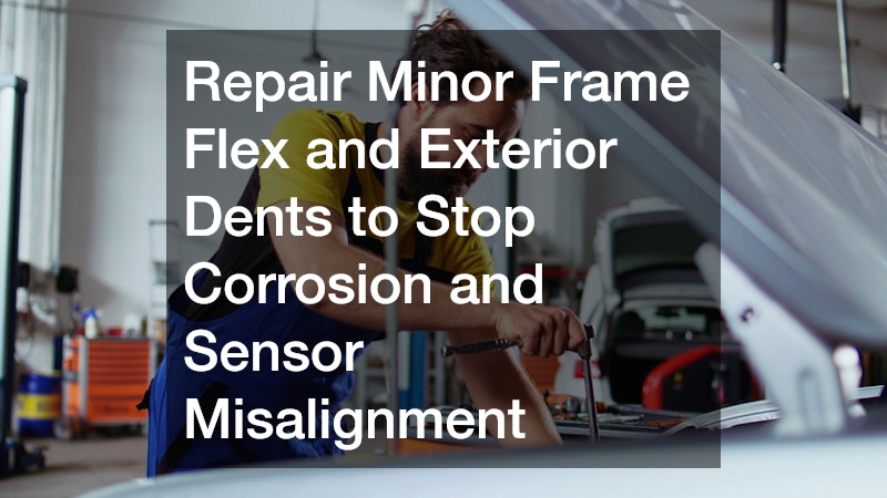 Repair Minor Frame Flex and Exterior Dents to Stop Corrosion and Sensor Misalignment