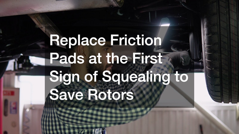Replace Friction Pads at the First Sign of Squealing to Save Rotors