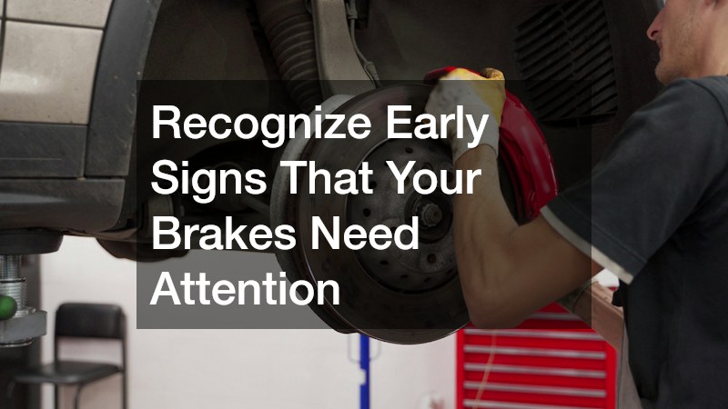 Recognize Early Signs That Your Brakes Need Attention