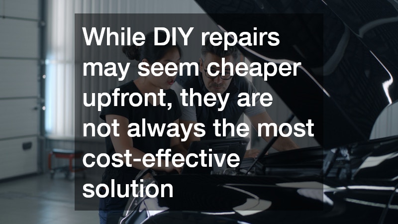 While DIY repairs may seem cheaper upfront, they are not always the most cost-effective solution