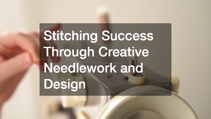 Stitching Success Through Creative Needlework and Design