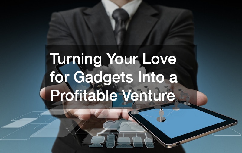 Turning Your Love for Gadgets Into a Profitable Venture