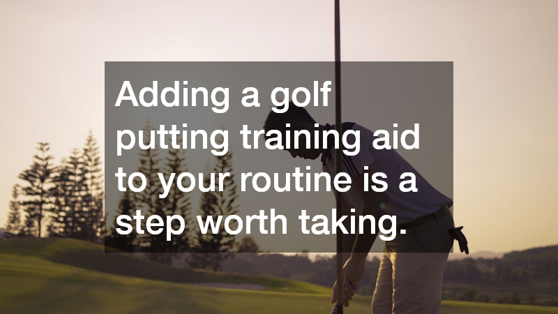 Adding a golf putting training aid to your routine is a step worth taking.