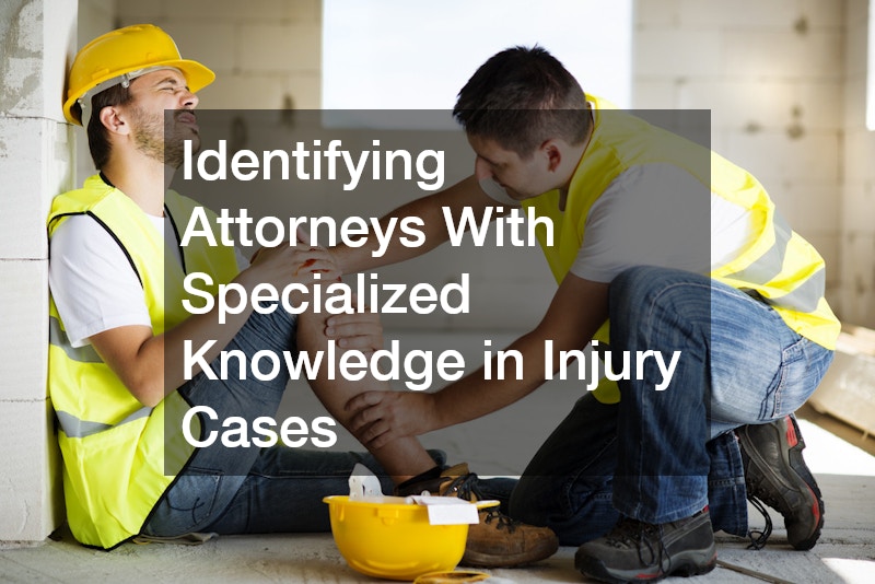 Identifying Attorneys With Specialized Knowledge in Injury Cases