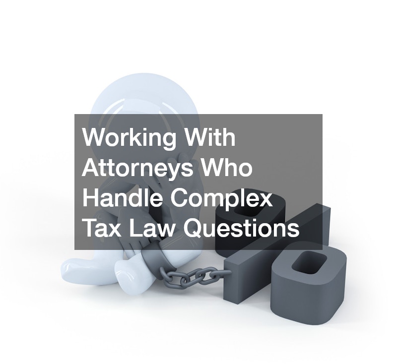Working With Attorneys Who Handle Complex Tax Law Questions
