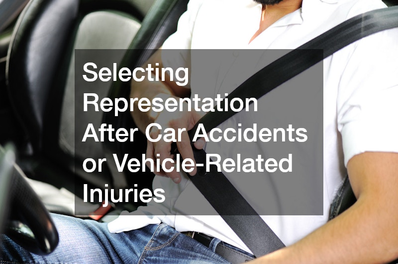 Selecting Representation After Car Accidents or Vehicle-Related Injuries