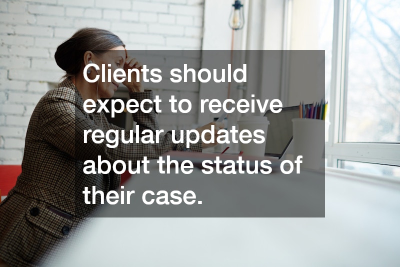 Clients should expect to receive regular updates about the status of their case.