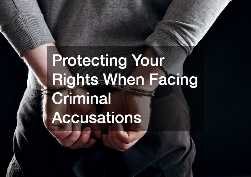 Protecting Your Rights When Facing Criminal Accusations