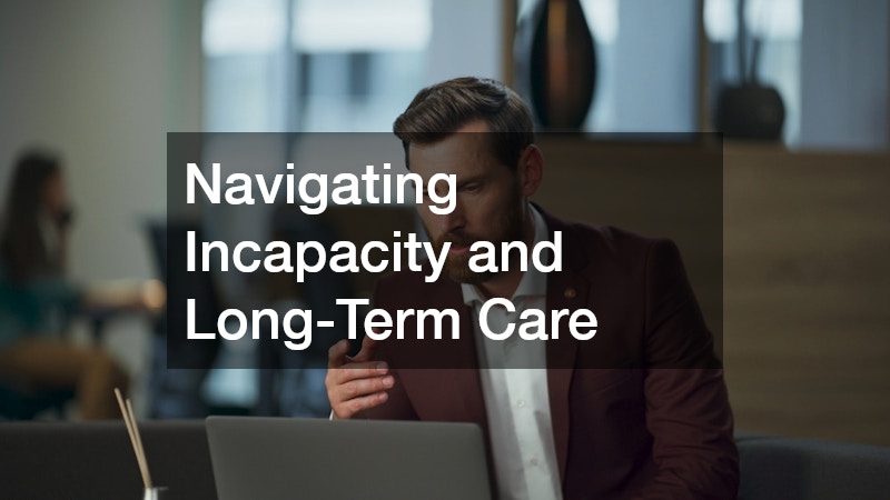 Navigating Incapacity and Long-Term Care