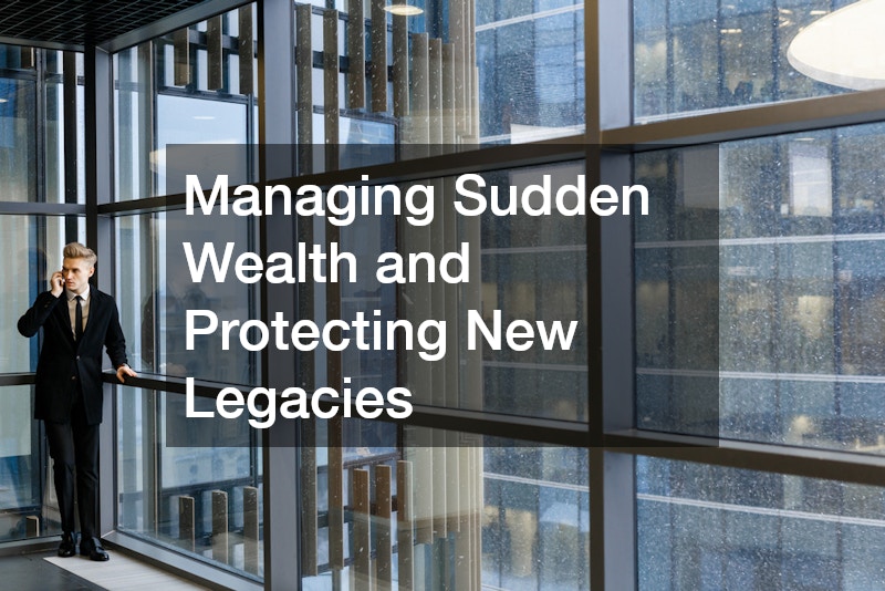 Managing Sudden Wealth and Protecting New Legacies