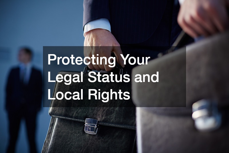 Protecting Your Legal Status and Local Rights