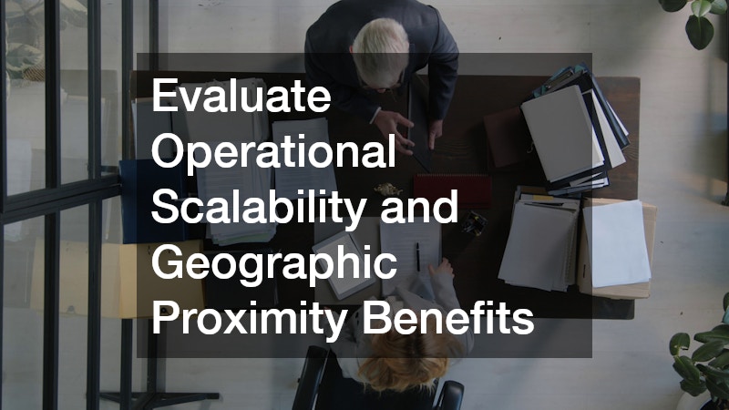 Evaluate Operational Scalability and Geographic Proximity Benefits