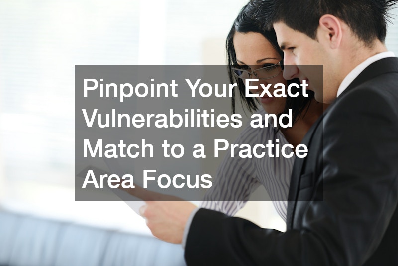 Pinpoint Your Exact Vulnerabilities and Match to a Practice Area Focus