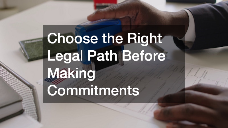 Choose the Right Legal Path Before Making Commitments