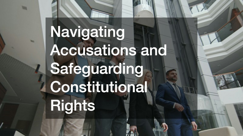 Navigating Accusations and Safeguarding Constitutional Rights