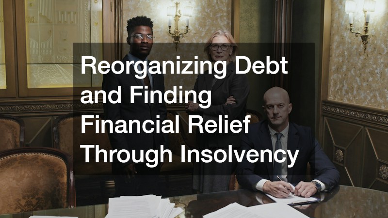 Reorganizing Debt and Finding Financial Relief Through Insolvency