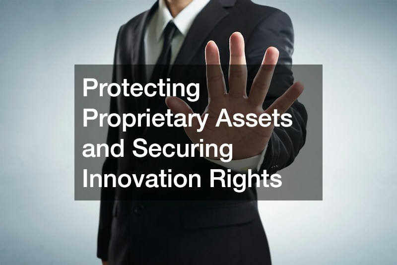 Protecting Proprietary Assets and Securing Innovation Rights
