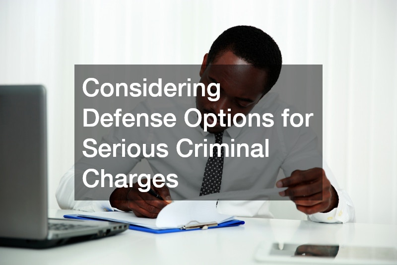 Considering Defense Options for Serious Criminal Charges