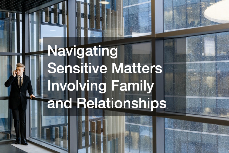 Navigating Sensitive Matters Involving Family and Relationships